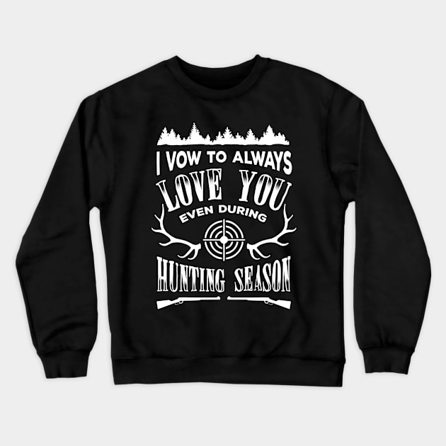 I Vow To Always Love You even during Hunting season Crewneck Sweatshirt by tshirttrending